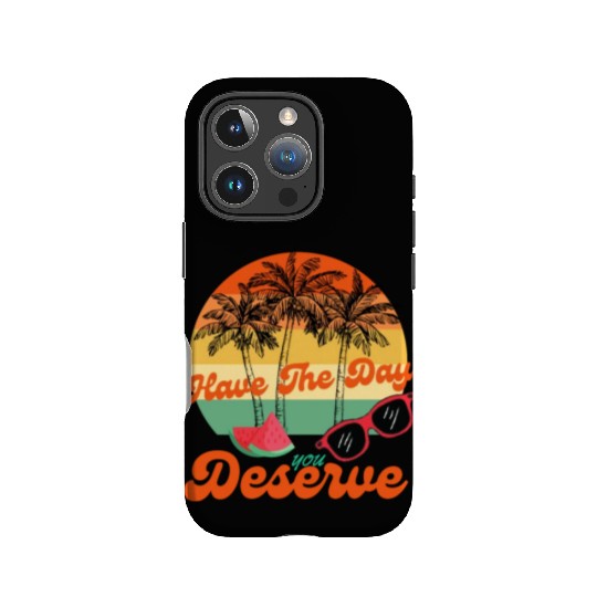 Have The Day You Deserve Cool Motivational Quote IPhone Cases