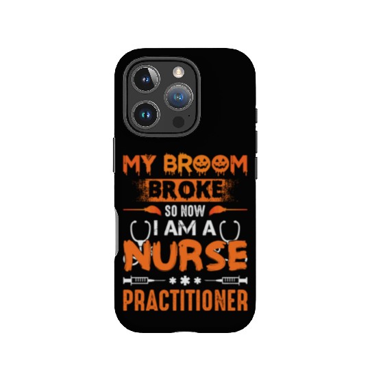 Nurse My broom Broke so now i am a Nurse Practitio IPhone Cases