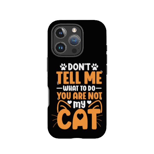Don t Tell Me What Cat Lover Kitty Cats Mom Dad IPhone Cases