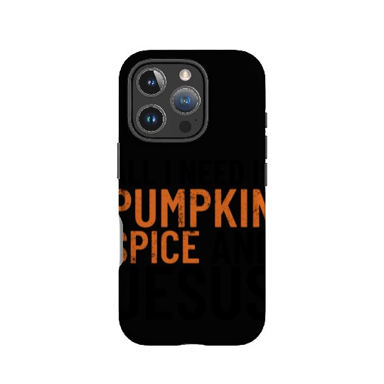 All I Need Is Pumpkin Spice And Jesus Thanksgiving IPhone Cases