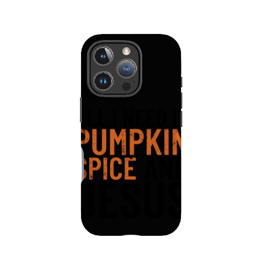 All I Need Is Pumpkin Spice And Jesus Thanksgiving IPhone Cases