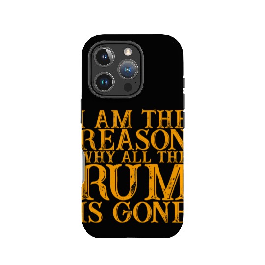 I Am The Reason Why All The Rum Is Gone 3 IPhone Cases