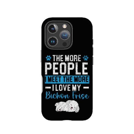 More People I Meet The More I Love My Bichon Frise IPhone Cases