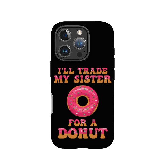 I'll Trade My Sister For A Donut IPhone Cases