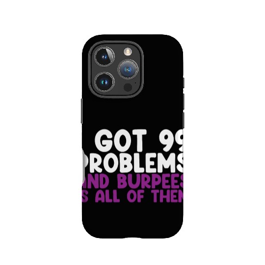 I Got 99 Problems And Burpees Is All Of Them IPhone Cases