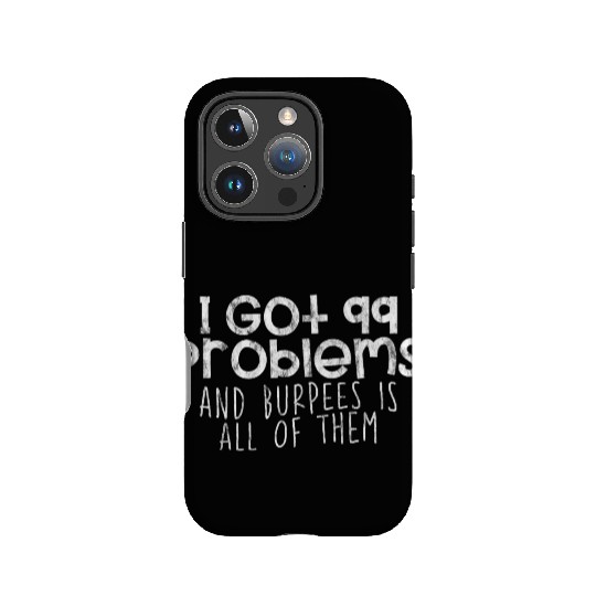 I Got 99 Problems And Burpees Is All Of Them 4 IPhone Cases