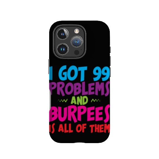 I Got 99 Problems And Burpees Is All Of Them 3 IPhone Cases