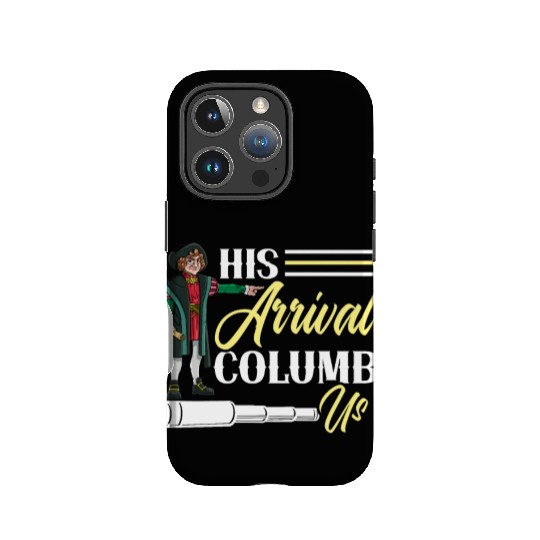 His Arrival Columb Us Christopher Columbus Day IPhone Cases