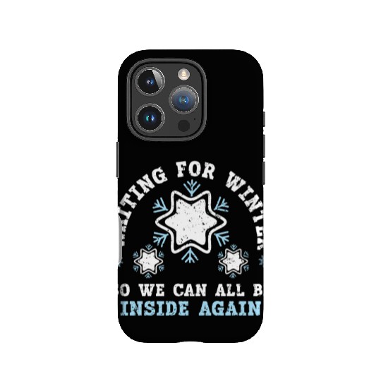 Waiting For Winter So We Can All Be Inside Again IPhone Cases
