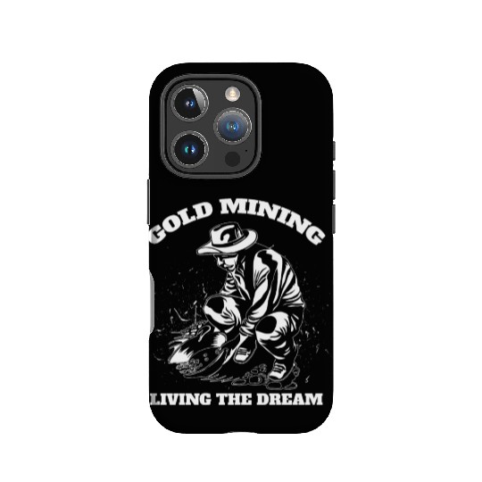 Gold Mining Living The Dream Gold Digger Quote IPhone Cases