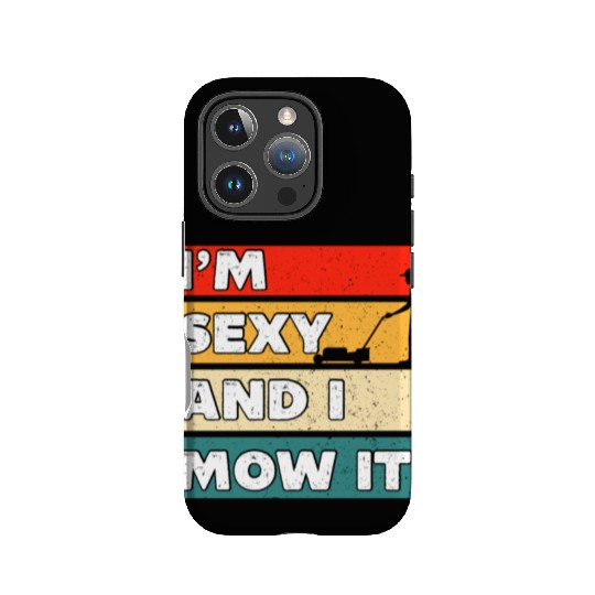 I'm Sexy And I Mow It Funny Lawn Mowing Worker IPhone Cases