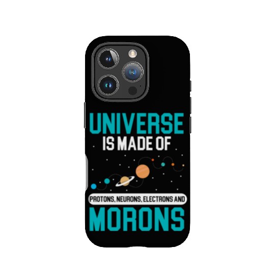 Universe Is Made Of Morons Outerspace Astronomy IPhone Cases