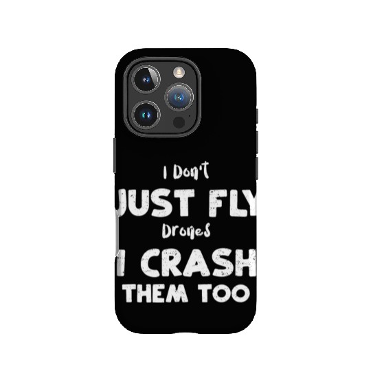 I Don't Just Fly Drones I Crash... IPhone Cases