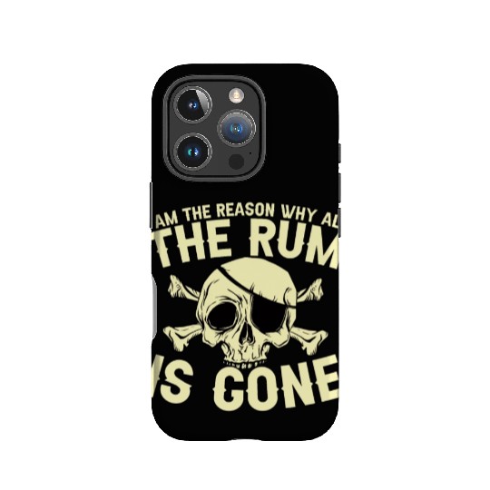 I Am The Reason Why All The Rum Is Gone IPhone Cases