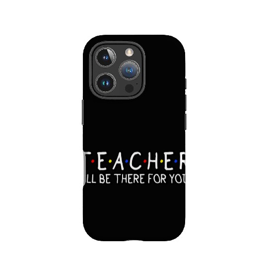 Teacher I'Ll Be There For You Teacher Appreciation IPhone Cases