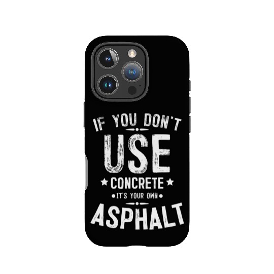 Asphalt Paving Asphalt Paver Gift If You Don t Use IPhone Cases