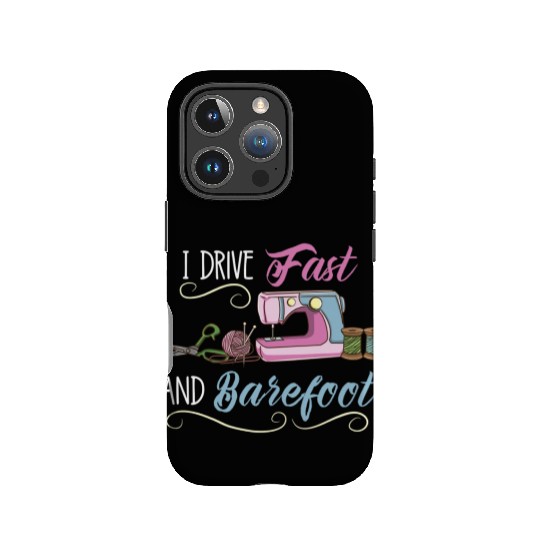 I Drive Fast And Barefoot For Sewing Lover IPhone Cases
