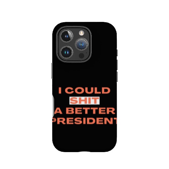 I Could Shit A Better President IPhone Cases
