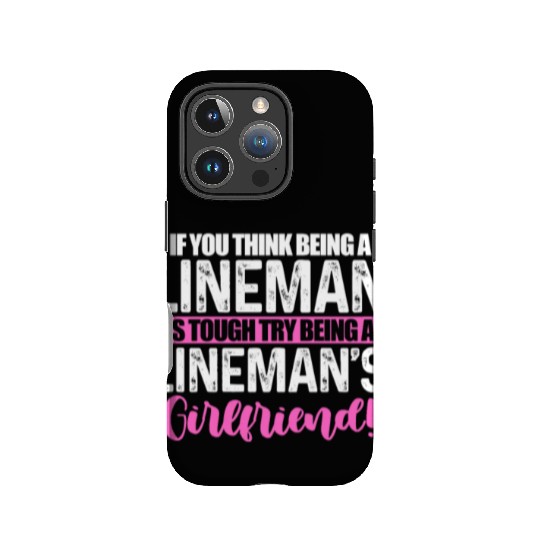 If You Think Being A Lineman Is Though Try Being A IPhone Cases