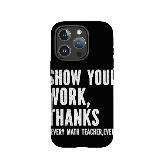 Show Your Work Thanks Math Teacher IPhone Cases