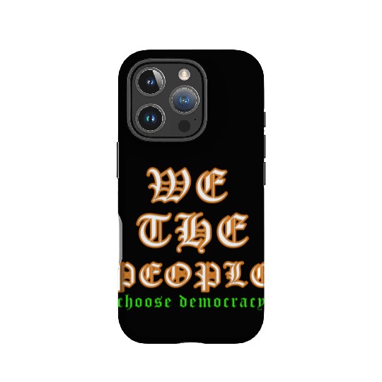 WE THE PEOPLE chose democracy IPhone Cases