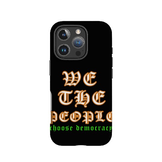 WE THE PEOPLE chose democracy IPhone Cases