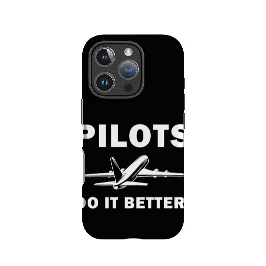 Pilots Do It Better - Funny Flying, Funny Pilot IPhone Cases