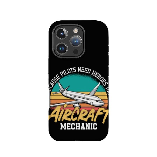 Aircraft Mechanic Because Pilots Need Heroes Too IPhone Cases