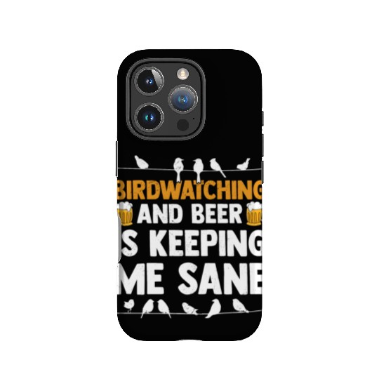 Birdwatching And Beer Is Keeping Me Sane Birding IPhone Cases