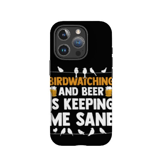 Birdwatching And Beer Is Keeping Me Sane Birding IPhone Cases