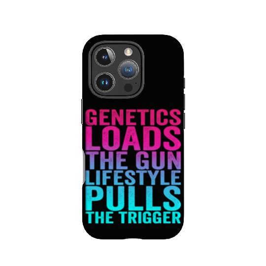 Genetics Loads The Gun Lifestyle Pulls The Trigger IPhone Cases