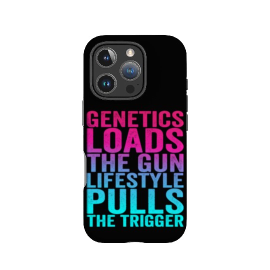 Genetics Loads The Gun Lifestyle Pulls The Trigger IPhone Cases