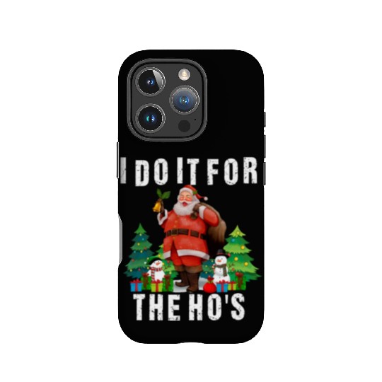 I Do It For The Ho's Funny Inappropriate Christmas IPhone Cases
