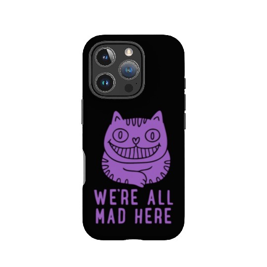 We re All Mad Here IPhone Cases