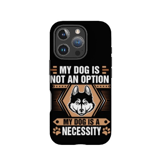 Dog Is Not Option My Dog Is Necessity Husky IPhone Cases