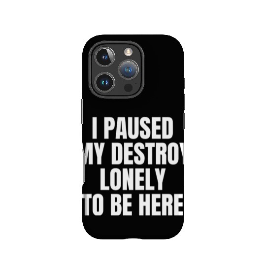 I Paused My Destroy Lonely To Be Here IPhone Cases
