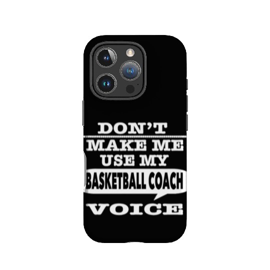Don t Make Me Use My Basketball Coach Voice T Shir IPhone Cases
