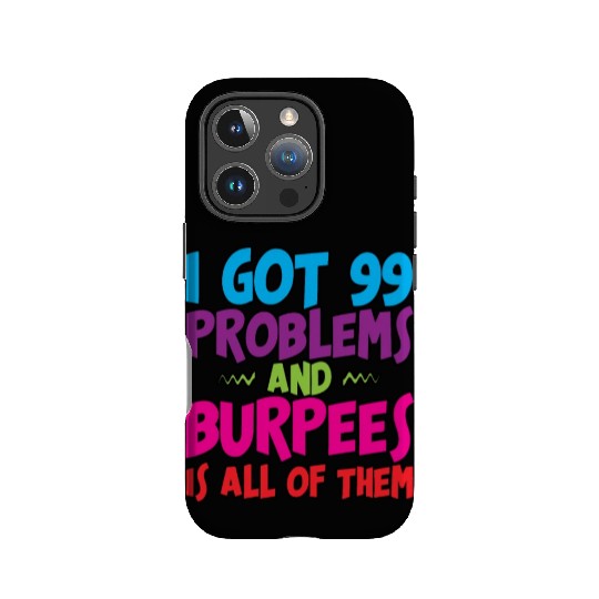 I Got 99 Problems And Burpees Is All Of Them 3 IPhone Cases