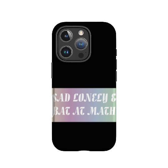 Sad Lonely And Bad At Math, Funny styles, IPhone Cases