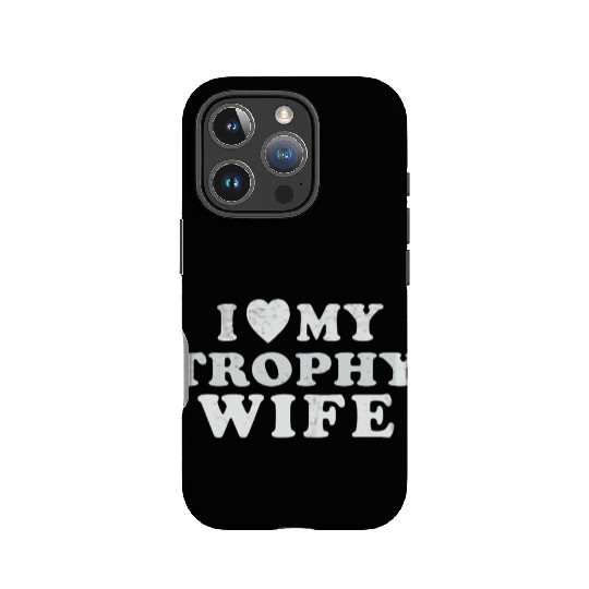 I Love My Trophy Wife IPhone Cases