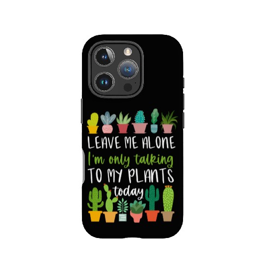 Leave Me Alone I'm Only Talking To My Plants IPhone Cases