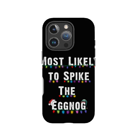 Most Likely To Spike The Eggnog Family Christmas IPhone Cases