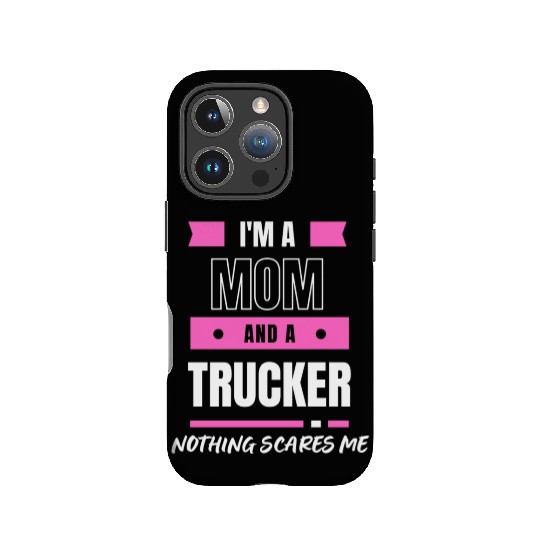 I'M A MOM AND A TRUCKER NOTHING SCARY ME IPhone Cases