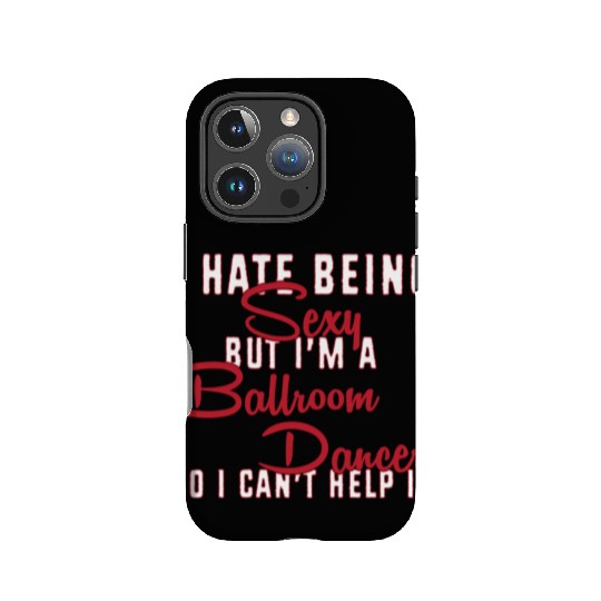 Funny Dance Teacher I Hate Being Sexy Ballroom IPhone Cases