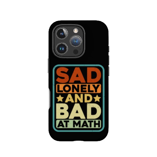Sad Lonely And Bad At Math IPhone Cases