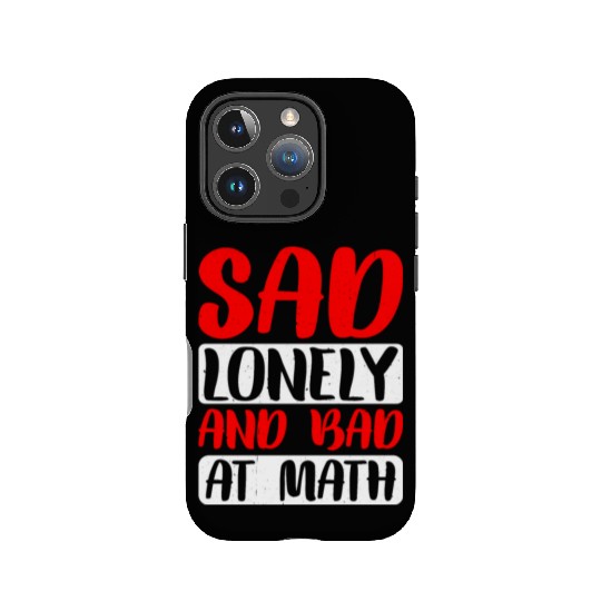 Sad Lonely And Bad At Math 2 IPhone Cases