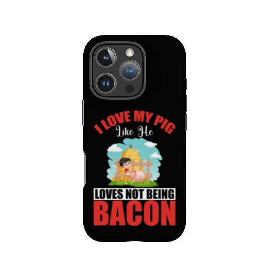 I LOVE MY PIG LIKE HE LOVES NOT BEING BACON IPhone Cases