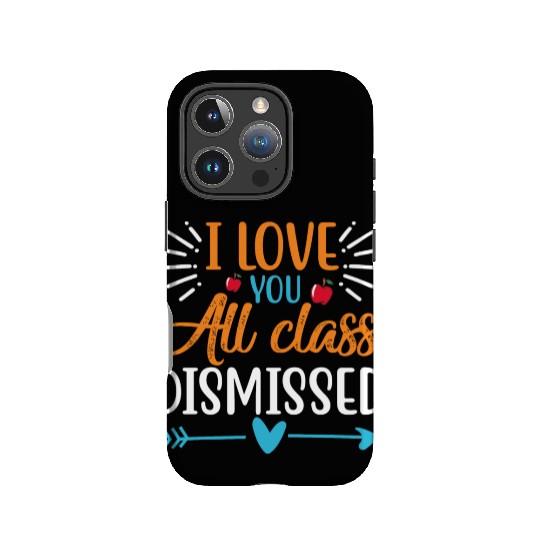 I Love You All Class Dismissed Last Day Of School IPhone Cases
