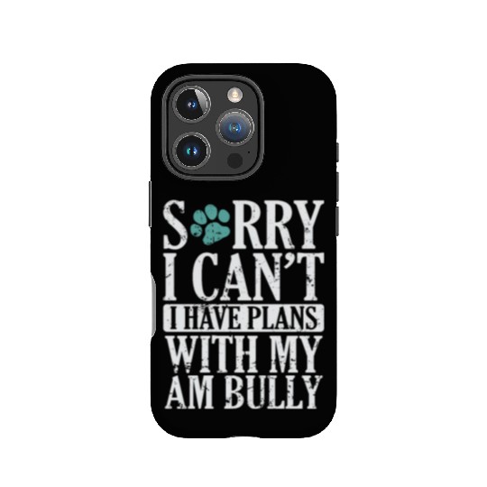 I can't I have Plans with my AM Bully Bulldog IPhone Cases