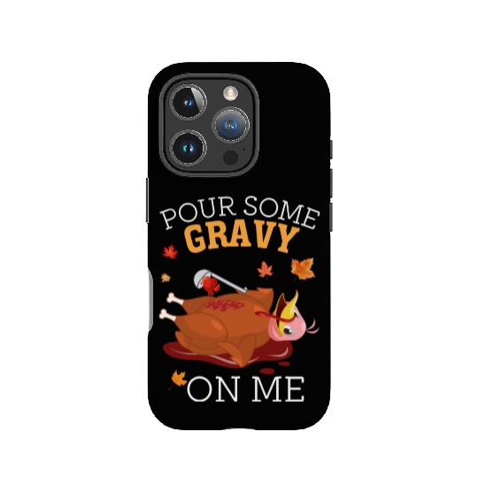 Pour Some Gravy on Me Happy Turkey Thanksgiving IPhone Cases